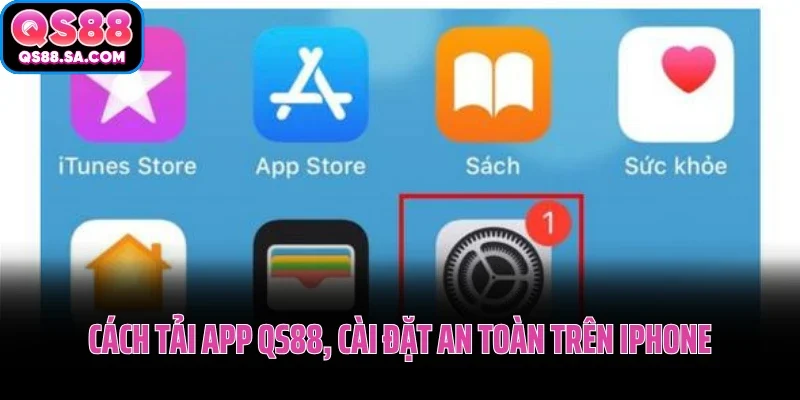 Cách tải app QS88 nhanh gọn, cài đặt an toàn trên iPhone