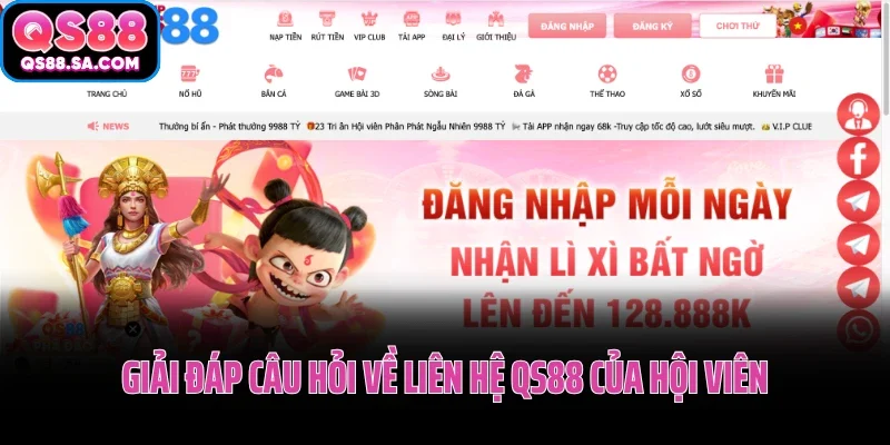 Giải đáp câu hỏi về liên hệ QS88 của hội viên