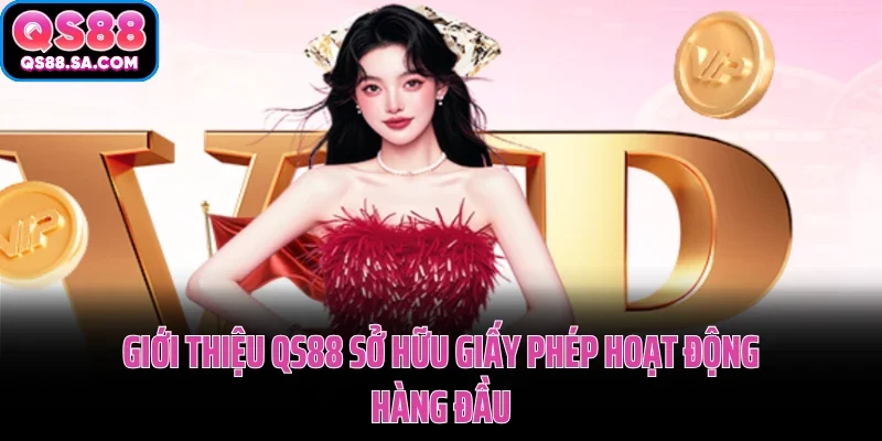 Giới thiệu QS88 sở hữu giấy phép hoạt động hàng đầu