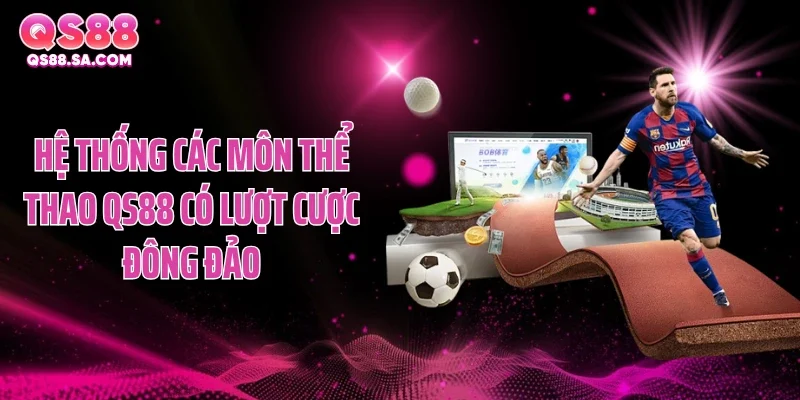 Hệ thống các môn thể thao QS88 có lượt cược đông đảo Hệ thống các môn thể thao QS88 có lượt cược đông đảo