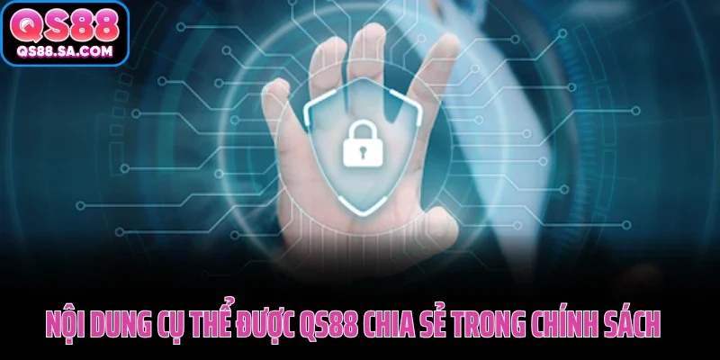 Nội dung cụ thể được QS88 chia sẻ trong chính sách Nội dung cụ thể được QS88 chia sẻ trong chính sách