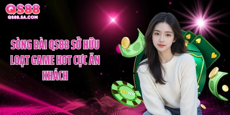 Sòng bài QS88 sở hữu loạt game hot cực ăn khách